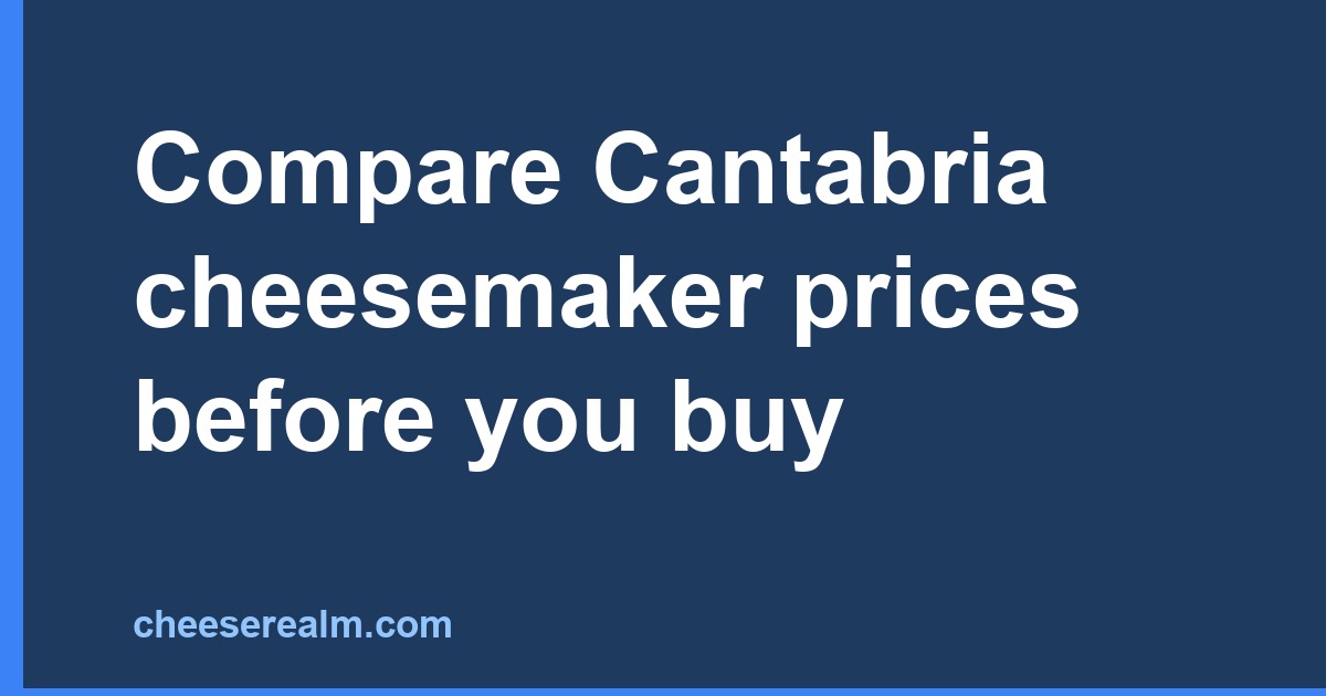 Compare Cantabria cheesemaker prices before you buy