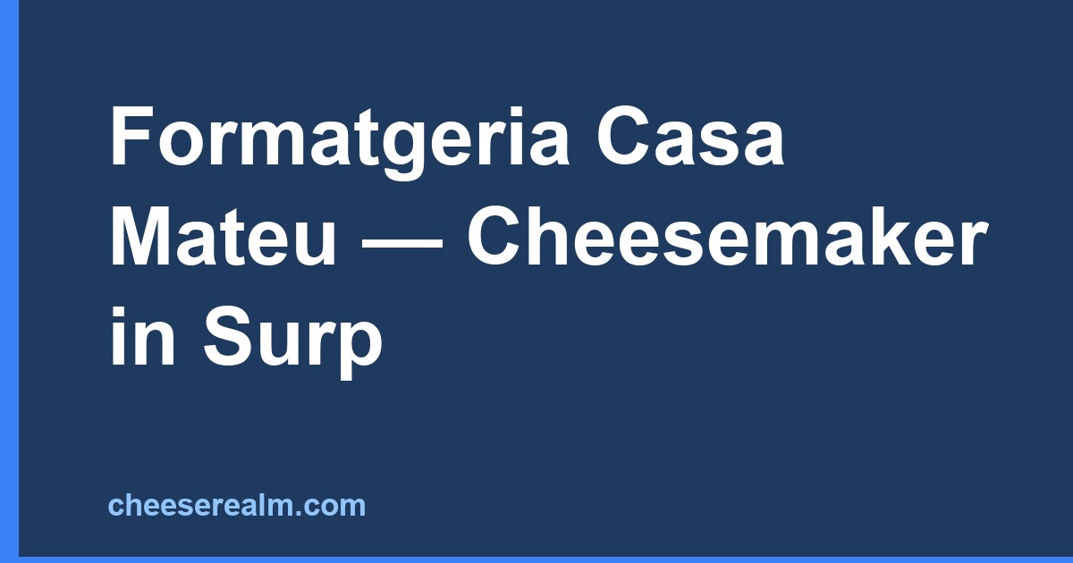Formatgeria Casa Mateu — Cheesemaker in Surp