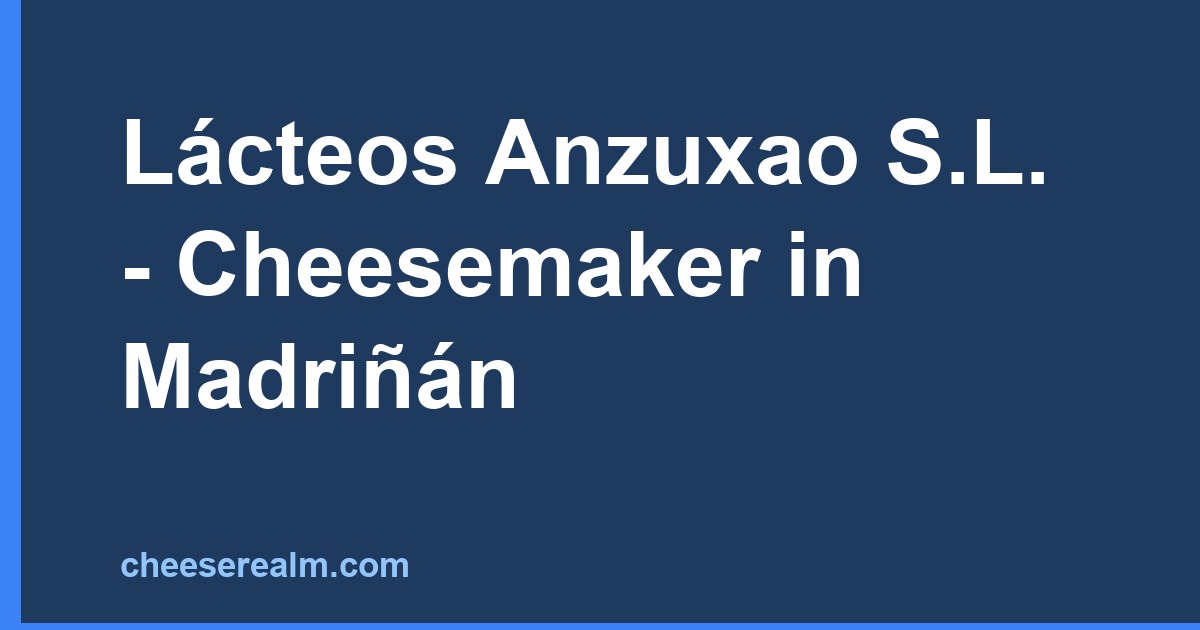 Lácteos Anzuxao S.L. - Cheesemaker in Madriñán