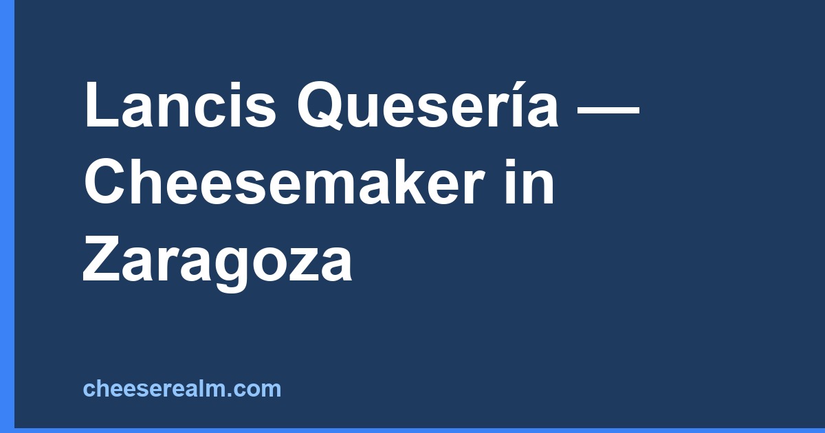 Lancis Quesería — Cheesemaker in Zaragoza
