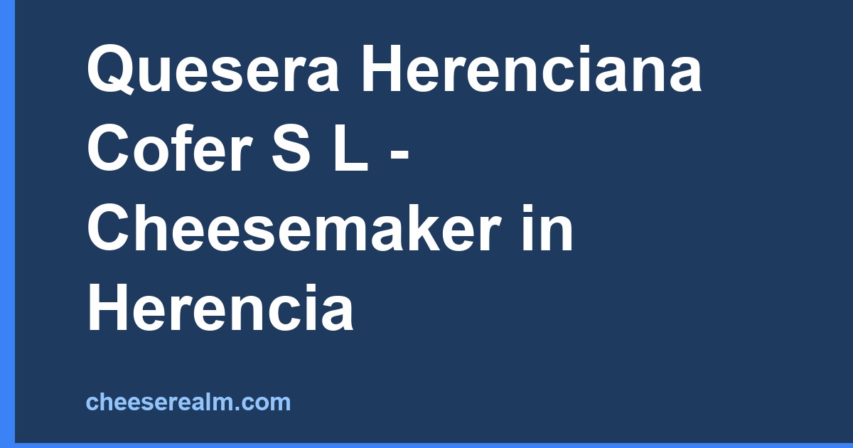 Quesera Herenciana Cofer S L - Cheesemaker in Herencia