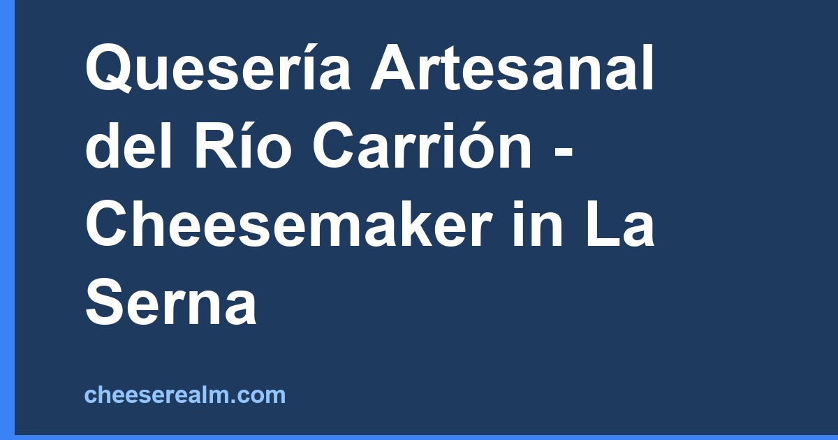 Quesería Artesanal del Río Carrión - Cheesemaker in La Serna