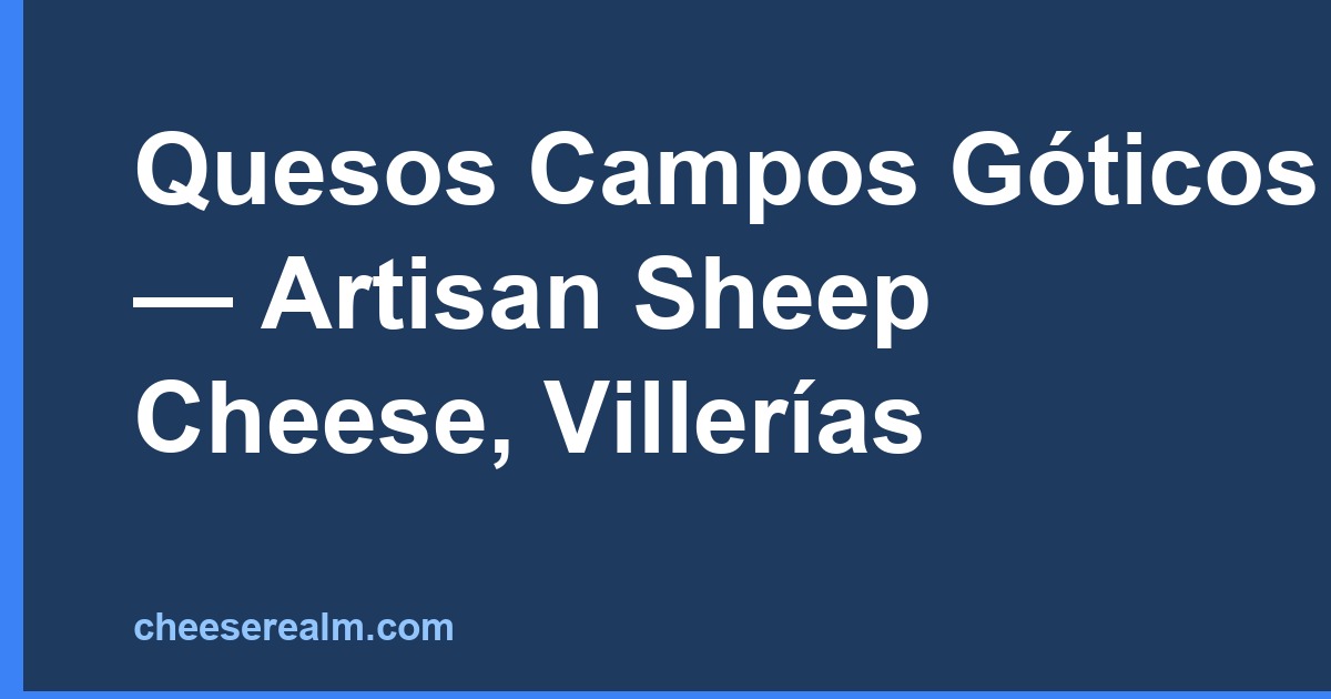 Quesos Campos Góticos — Artisan Sheep Cheese, Villerías