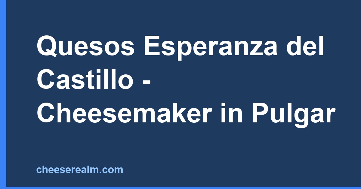 Quesos Esperanza del Castillo - Cheesemaker in Pulgar