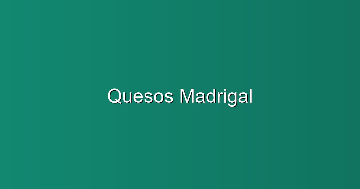 Quesos Madrigal — Cheesemaker in Murcia