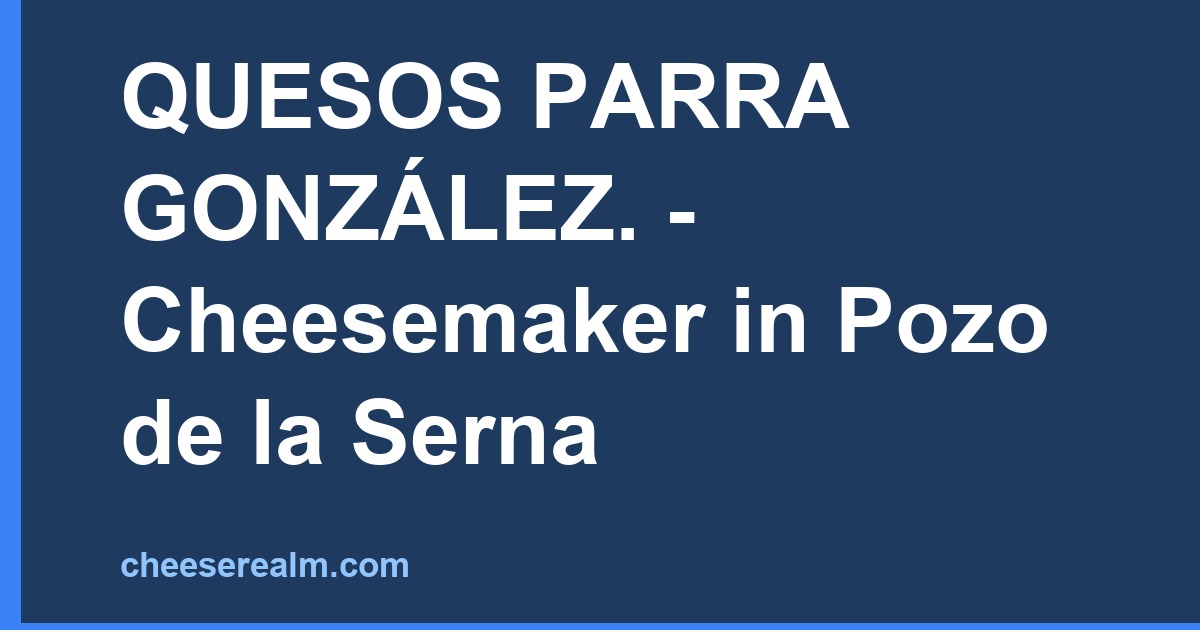 QUESOS PARRA GONZÁLEZ. - Cheesemaker in Pozo de la Serna