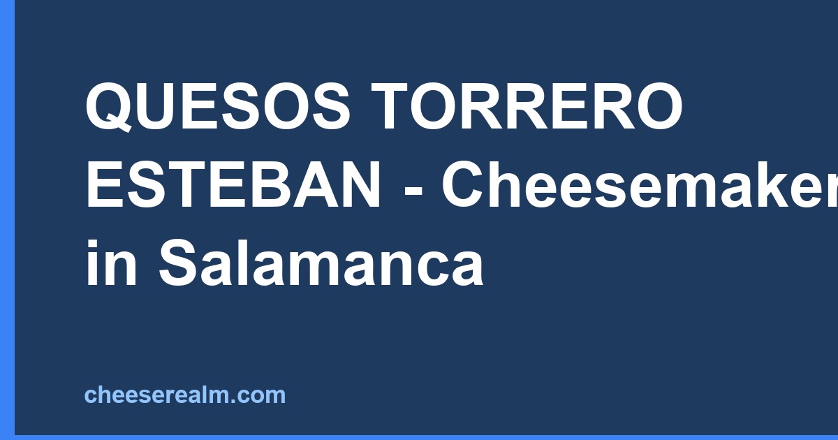 QUESOS TORRERO ESTEBAN - Cheesemaker in Salamanca