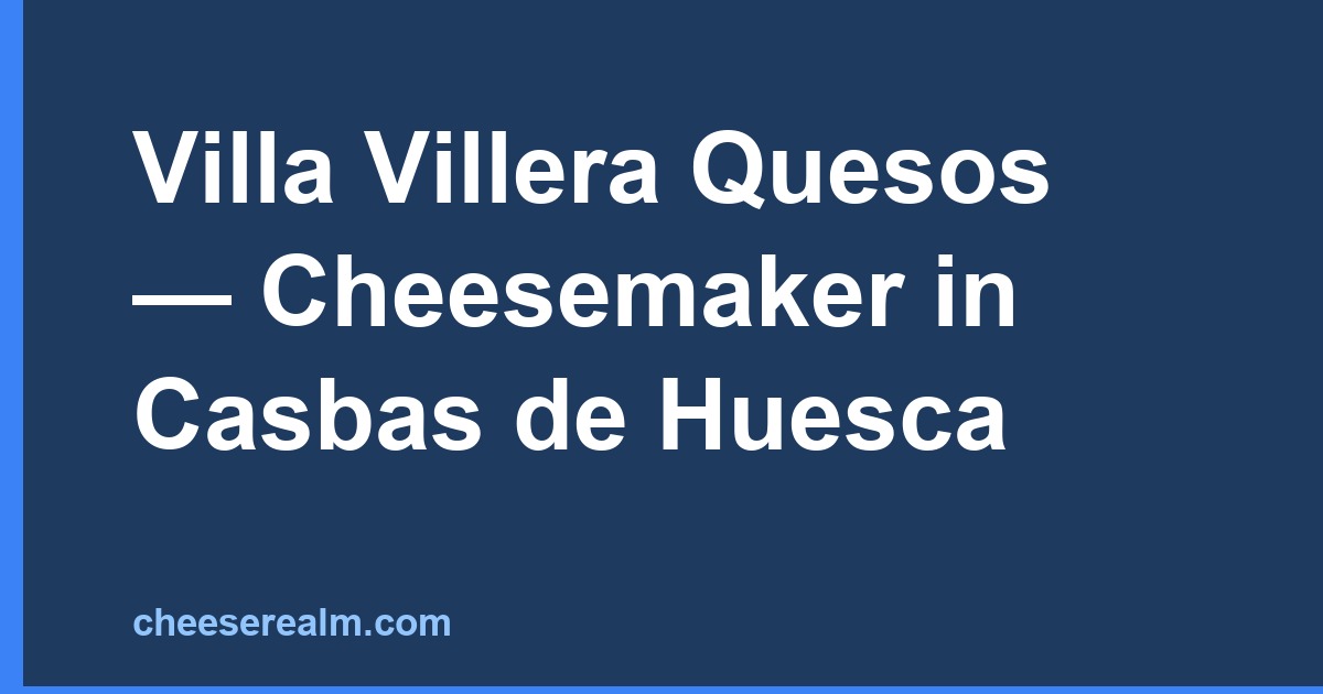 Villa Villera Quesos — Cheesemaker in Casbas de Huesca